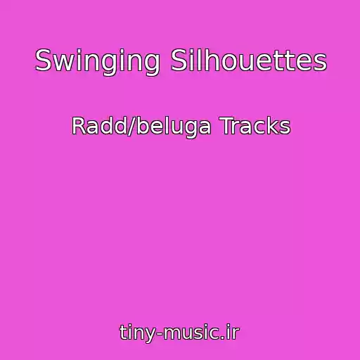 کاور آهنگ Swinging Silhouettes از Radd/beluga Tracks