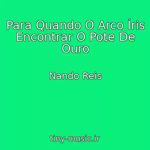 کاور آهنگ Para Quando O Arco Íris Encontrar O Pote De Ouro از Nando Reis