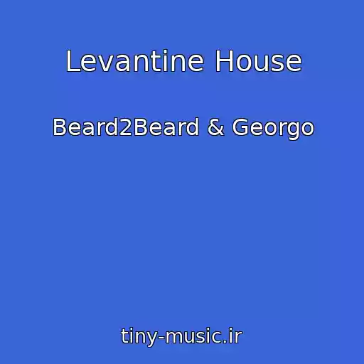 کاور آهنگ Levantine House از Beard2Beard & Georgo