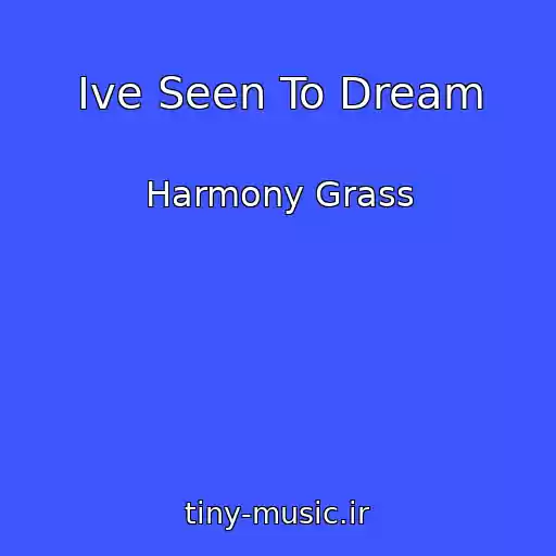 کاور آهنگ Ive Seen To Dream از Harmony Grass