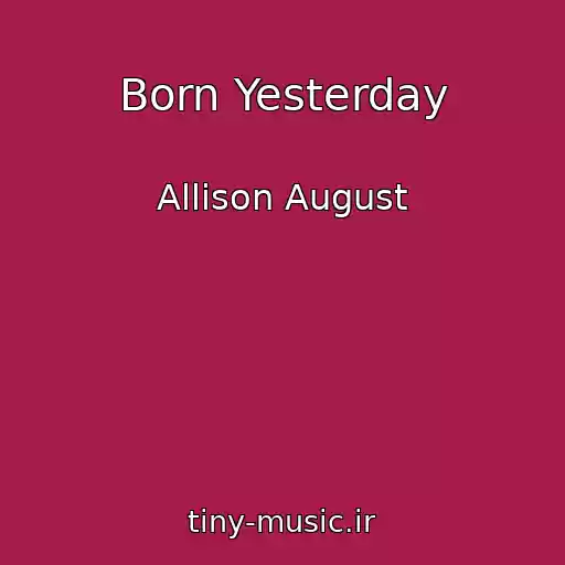 کاور آهنگ Born Yesterday از Allison August
