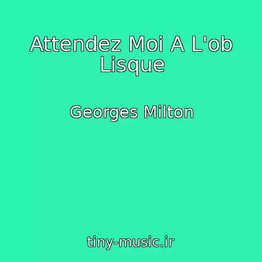 کاور آهنگ Attendez Moi A L'ob Lisque از Georges Milton