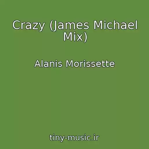 کاور آهنگ Crazy (James Michael Mix) از Alanis Morissette
