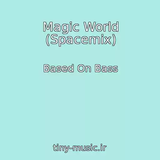کاور آهنگ Magic World (Spacemix) از Based On Bass