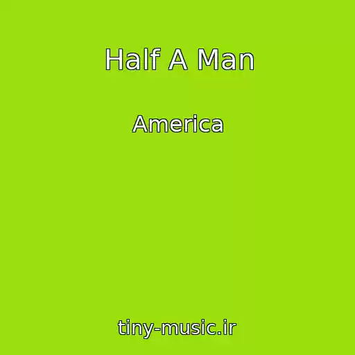کاور آهنگ Half A Man از America