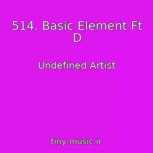 کاور آهنگ 514. Basic Element Ft D از Undefined Artist
