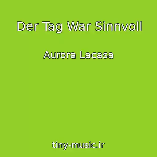 کاور آهنگ Der Tag War Sinnvoll از Aurora Lacasa