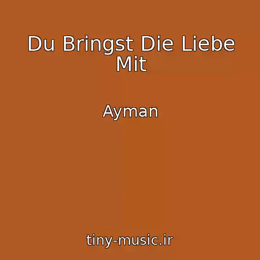 کاور آهنگ Du Bringst Die Liebe Mit از Ayman