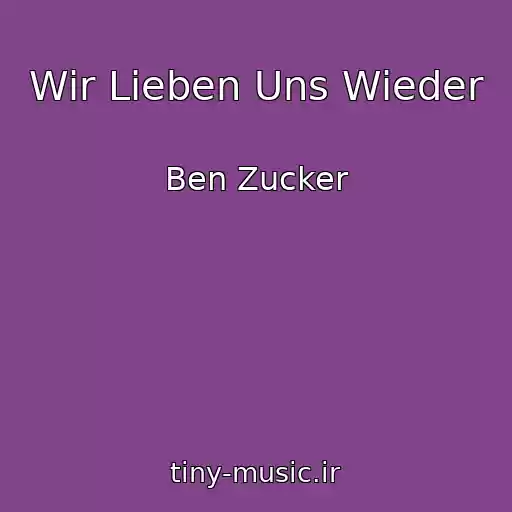 کاور آهنگ Wir Lieben Uns Wieder از Ben Zucker