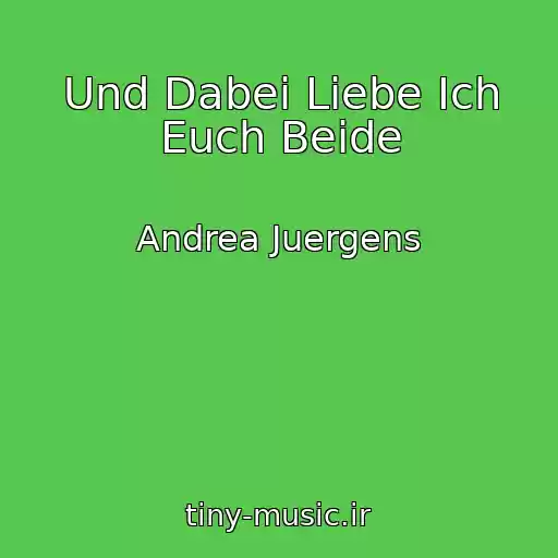 کاور آهنگ Und Dabei Liebe Ich Euch Beide از Andrea Juergens