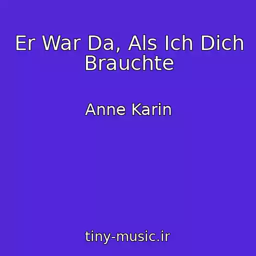 کاور آهنگ Er War Da, Als Ich Dich Brauchte از Anne Karin
