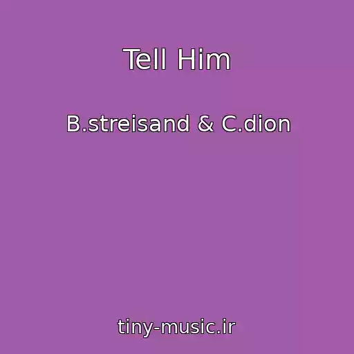 کاور آهنگ Tell Him از B.streisand & C.dion
