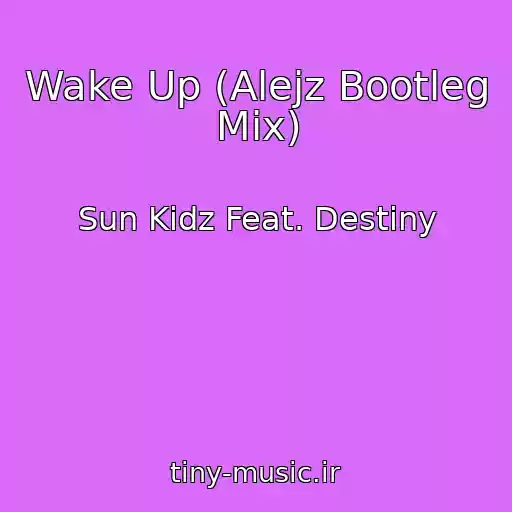 کاور آهنگ Wake Up (Alejz Bootleg Mix) از Sun Kidz Feat. Destiny