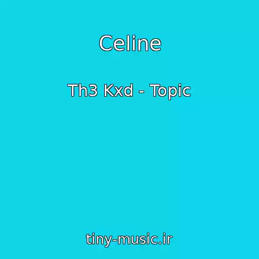 کاور آهنگ Celine از Th3 Kxd - Topic
