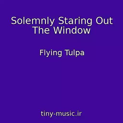 کاور آهنگ Solemnly Staring Out The Window از Flying Tulpa