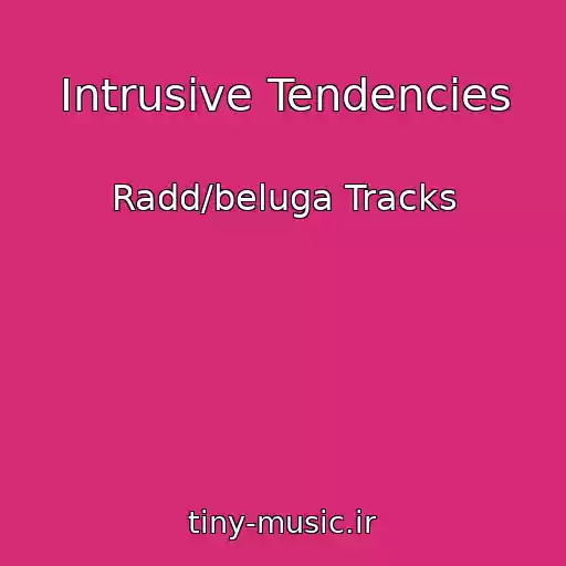 کاور آهنگ Intrusive Tendencies از Radd/beluga Tracks