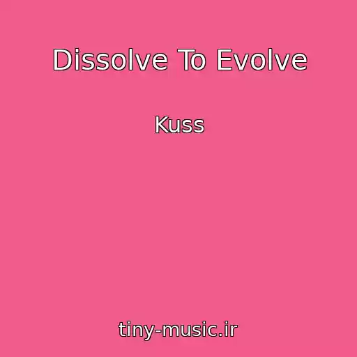 کاور آهنگ Dissolve To Evolve از Kuss