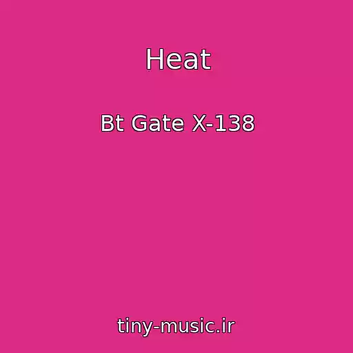 کاور آهنگ Heat از Bt Gate X-138