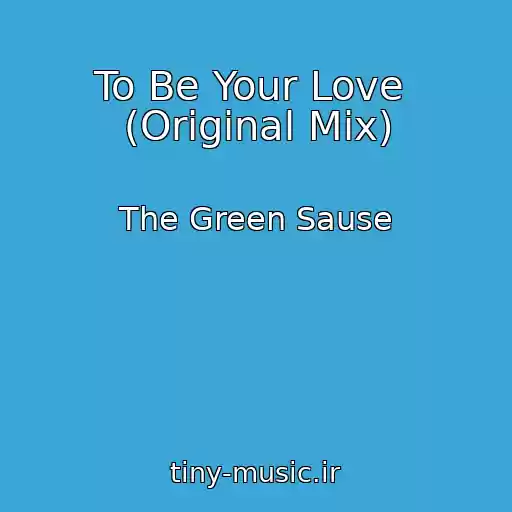 کاور آهنگ To Be Your Love  (Original Mix) از The Green Sause