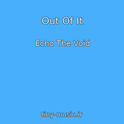 کاور آهنگ Out Of It از Echo The Void