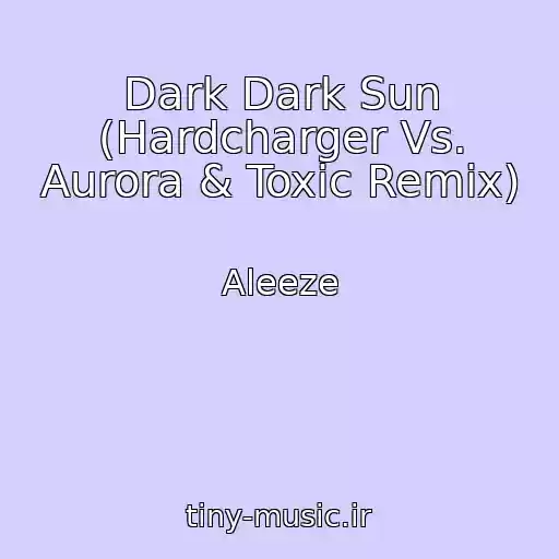کاور آهنگ Dark Dark Sun (Hardcharger Vs. Aurora & Toxic Remix) از Aleeze