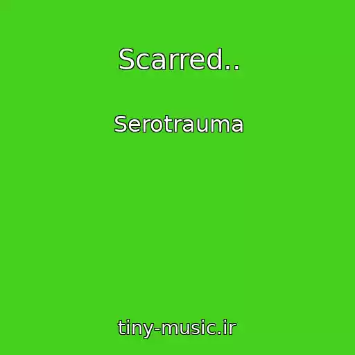 کاور آهنگ Scarred.. از Serotrauma