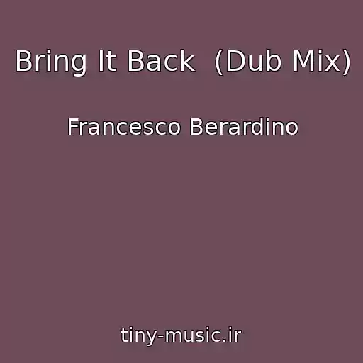 کاور آهنگ Bring It Back  (Dub Mix) از Francesco Berardino