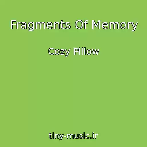 کاور آهنگ Fragments Of Memory از Cozy Pillow