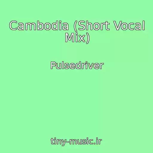 کاور آهنگ Cambodia (Short Vocal Mix) از Pulsedriver