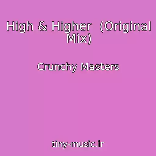 کاور آهنگ High & Higher  (Original Mix) از Crunchy Masters