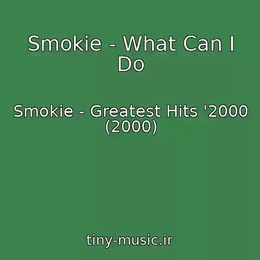 کاور آهنگ Smokie - What Can I Do از Smokie - Greatest Hits '2000 (2000)
