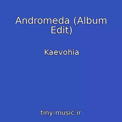 کاور آهنگ Andromeda (Album Edit) از Kaevohia