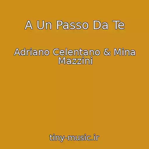 کاور آهنگ A Un Passo Da Te از Adriano Celentano & Mina Mazzini
