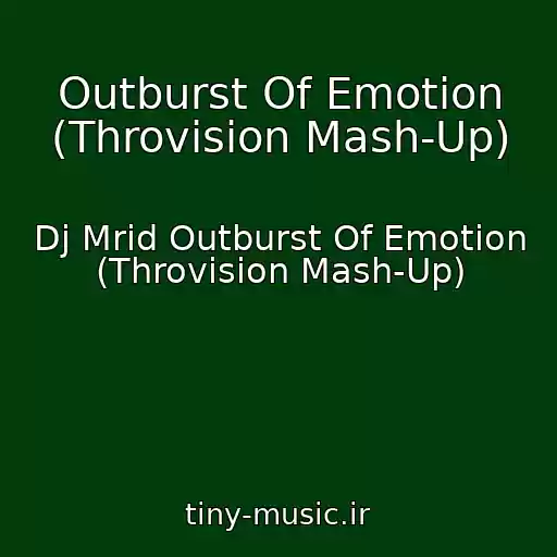 کاور آهنگ Outburst Of Emotion (Throvision Mash-Up) از Dj Mrid Outburst Of Emotion (Throvision Mash-Up)