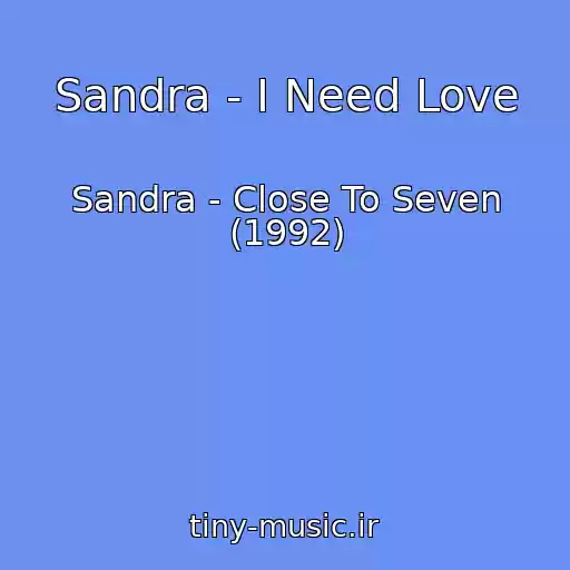 کاور آهنگ Sandra - I Need Love از Sandra - Close To Seven (1992)