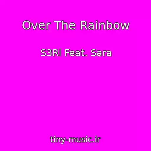 کاور آهنگ Over The Rainbow از S3Rl Feat. Sara