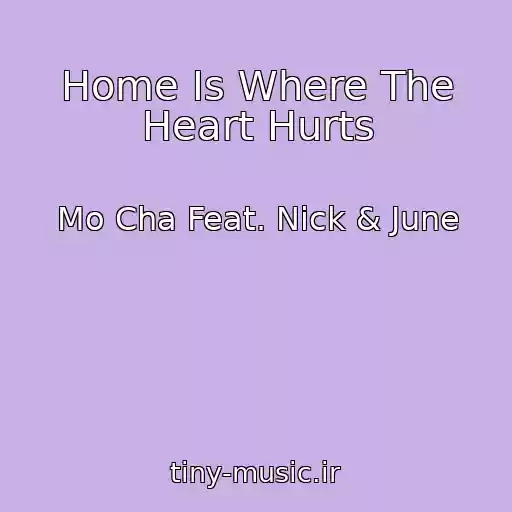 کاور آهنگ Home Is Where The Heart Hurts از Mo Cha Feat. Nick & June