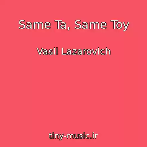 کاور آهنگ Same Ta, Same Toy از Vasil Lazarovich