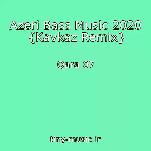 کاور آهنگ Azeri Bass Music 2020 {Kavkaz Remix} از Qara 07