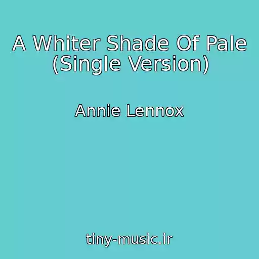 کاور آهنگ A Whiter Shade Of Pale (Single Version) از Annie Lennox