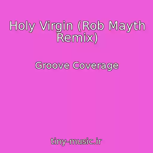 کاور آهنگ Holy Virgin (Rob Mayth Remix) از Groove Coverage