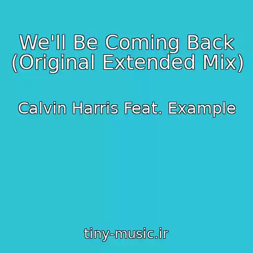 کاور آهنگ We'll Be Coming Back (Original Extended Mix) از Calvin Harris Feat. Example