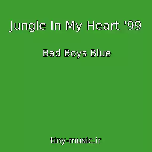 کاور آهنگ Jungle In My Heart '99 از Bad Boys Blue