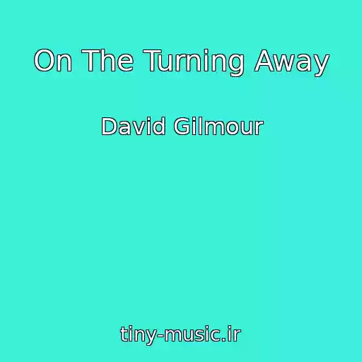 کاور آهنگ On The Turning Away از David Gilmour