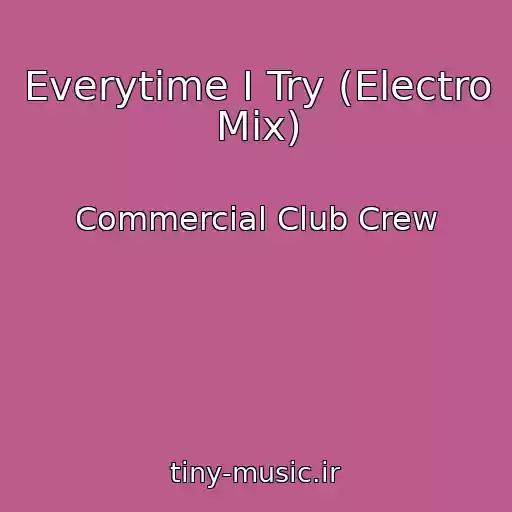 کاور آهنگ Everytime I Try (Electro Mix) از Commercial Club Crew