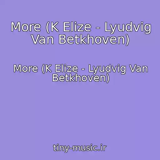 کاور آهنگ More (K Elize - Lyudvig Van Betkhoven) از More (K Elize - Lyudvig Van Betkhoven)