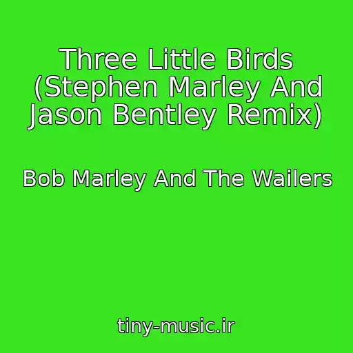 کاور آهنگ Three Little Birds (Stephen Marley And Jason Bentley Remix) از Bob Marley And The Wailers