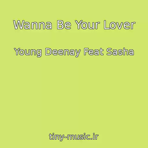 کاور آهنگ Wanna Be Your Lover از Young Deenay Feat Sasha