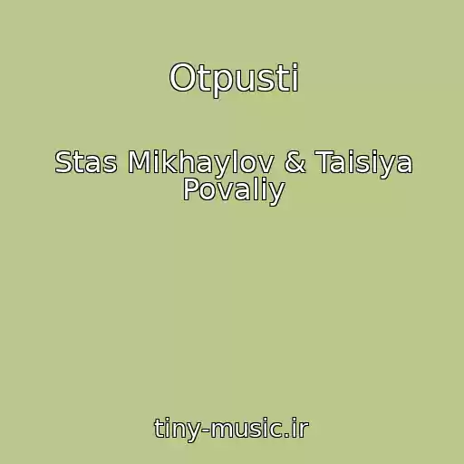 کاور آهنگ Otpusti از Stas Mikhaylov & Taisiya Povaliy