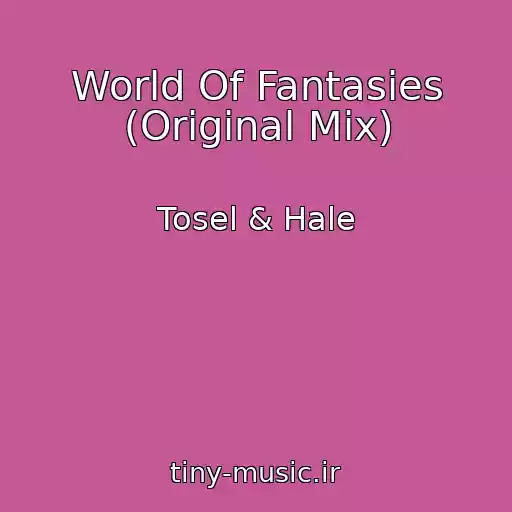 کاور آهنگ World Of Fantasies (Original Mix) از Tosel & Hale